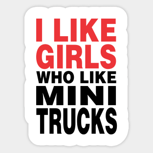 I Like Girls Who Like Mini Trucks Sticker